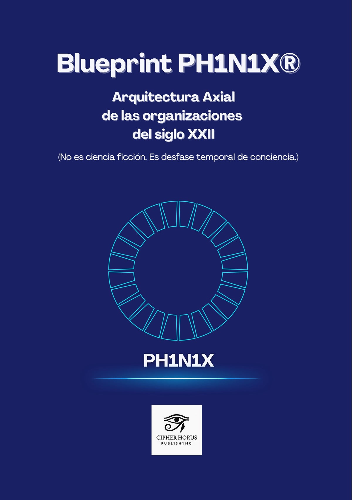 Blueprint PH1N1X® Arquitectura Axial  de las organizaciones del siglo XXII. (Edición Español)