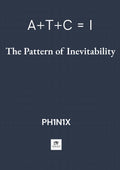 A + T + C = I  The Pattern of Inevitability® (Edición Español)