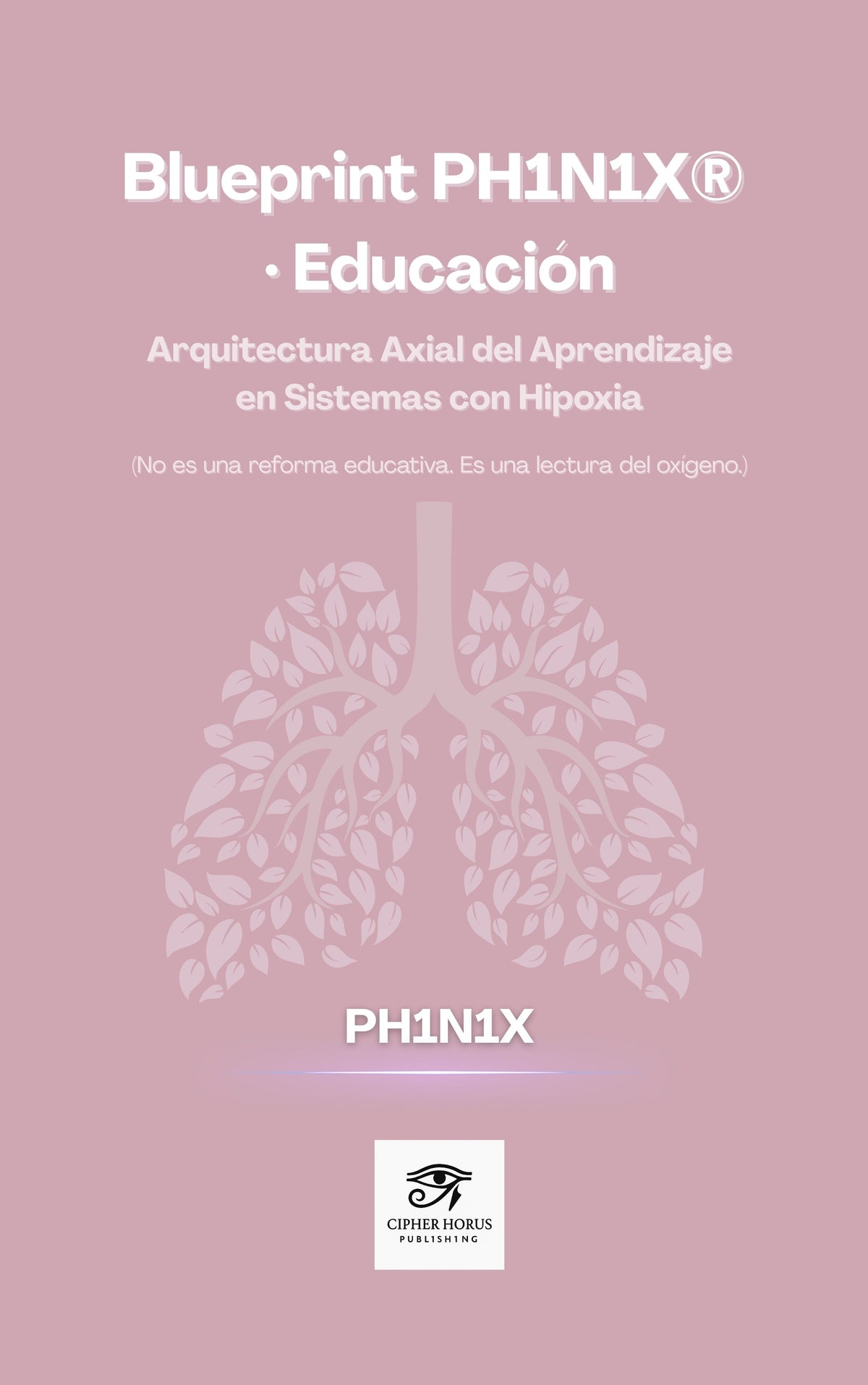 Blueprint PH1N1X · Educación. Arquitectura Axial del Aprendizaje  en Sistemas con Hipoxia (Edición Español)